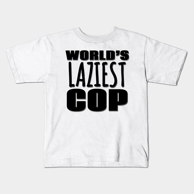 World's Laziest Cop Kids T-Shirt by Mookle